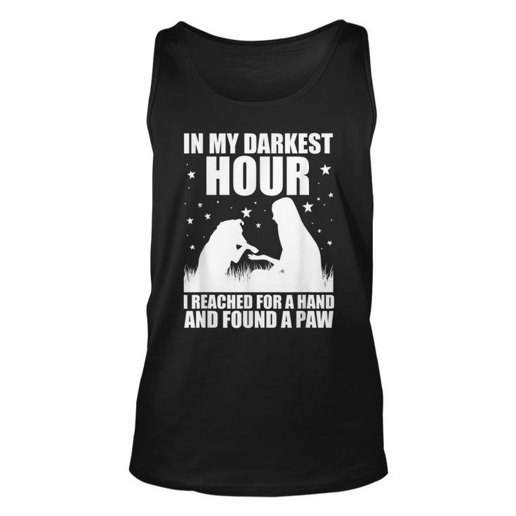In My Darkest Hour I Reached For A Hand And Found A Paw  Unisex Tank Top