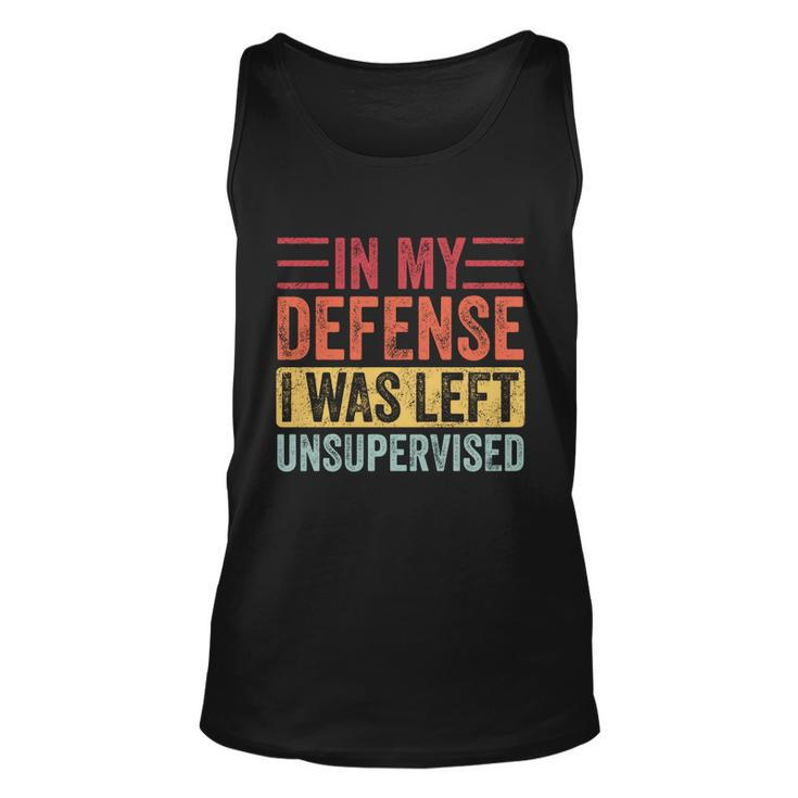 In My Defense I Was Left Unsupervised Funny Retro Vintage Meaningful Gift Unisex Tank Top