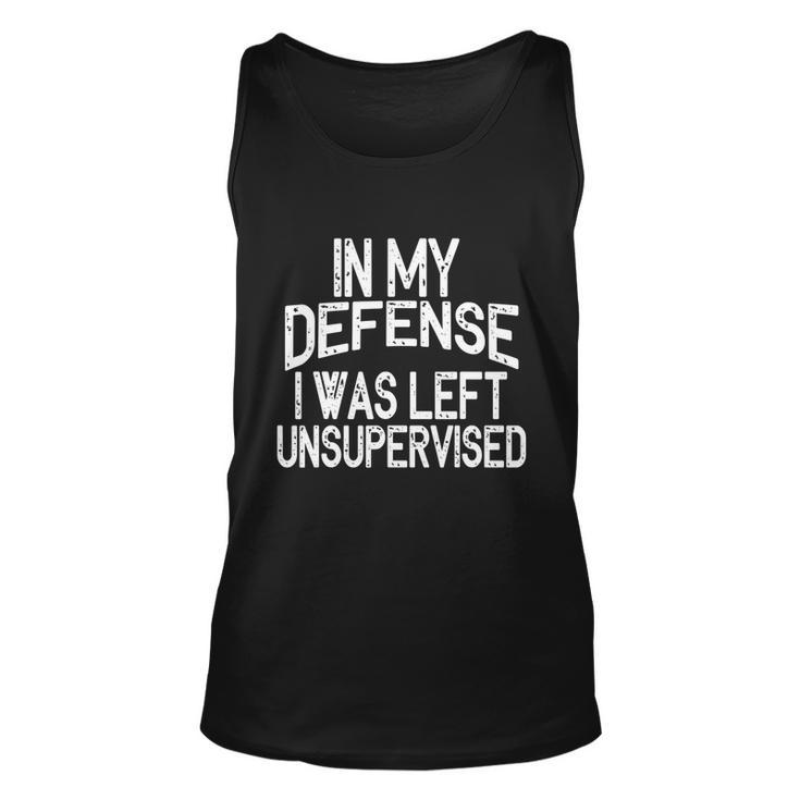In My Defense I Was Left Unsupervised Funny Sayings Gift Unisex Tank Top