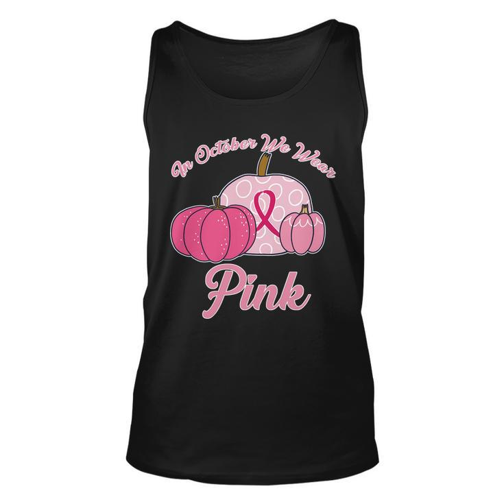 In October We Wear Pink Pumpkin Breast Cancer Tshirt Unisex Tank Top