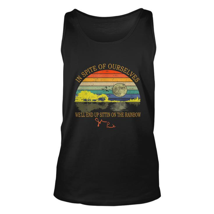 In Spite Of Ourselves Well End Up Sittin On The Rainbow Tshirt Unisex Tank Top