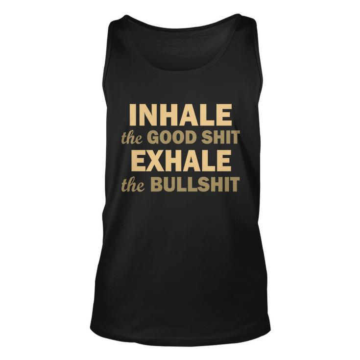 Inhale The Good Shit Exhale The Bullshit Unisex Tank Top