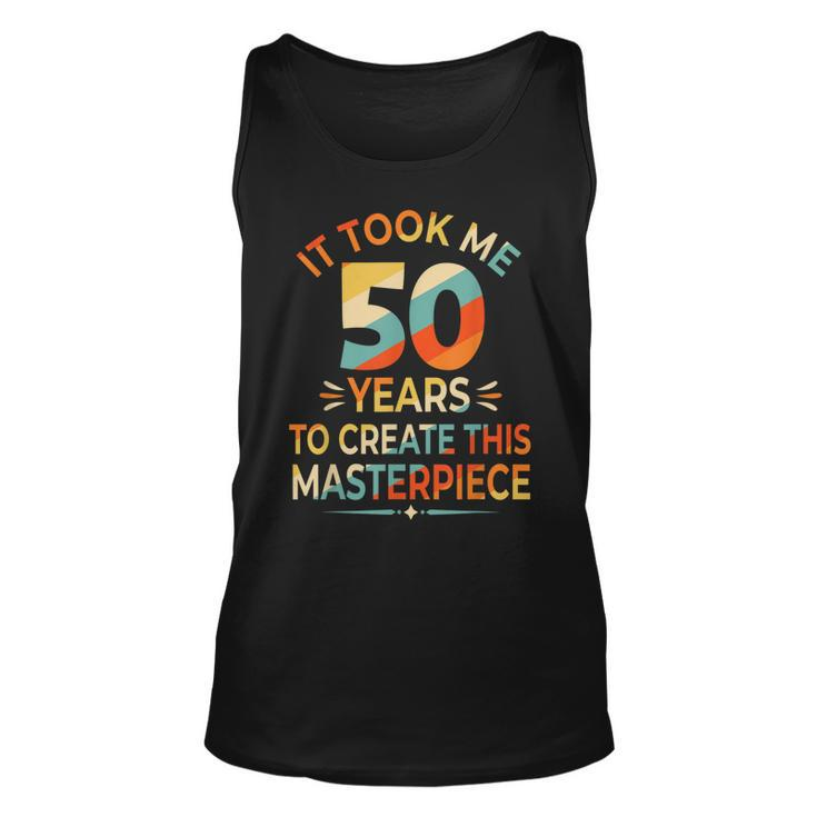 It Took Me 50 Years To Create This Masterpiece 50Th Birthday  Unisex Tank Top