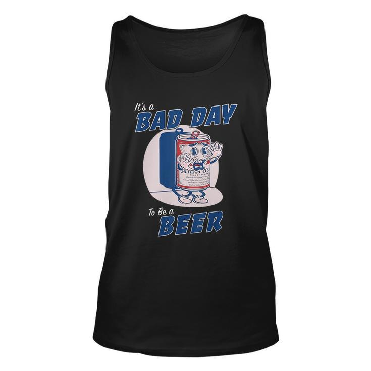 Its A Bad Day To Be A Beer Funny Drinking Beer Tshirt Unisex Tank Top