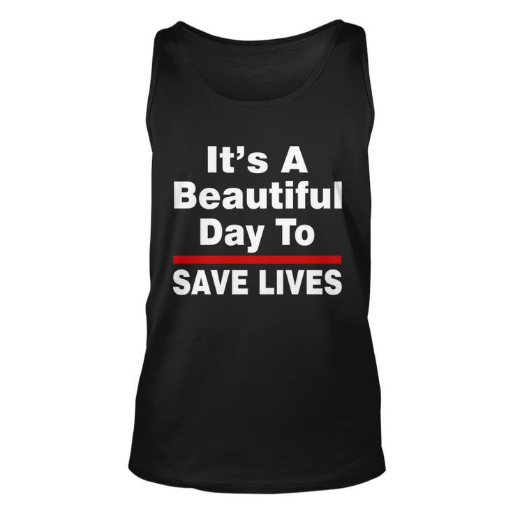 Its A Beautiful Day To Save Lives Funny Unisex Tank Top