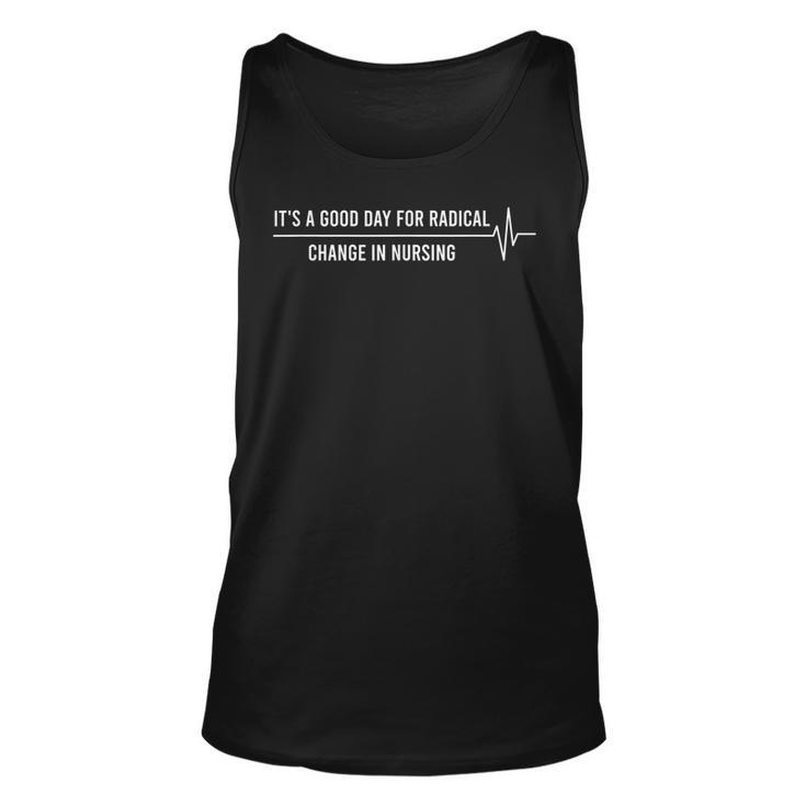 Its A Good Day For Radical Change In Nursing  Unisex Tank Top