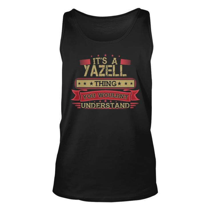 Its A Yazell Thing You Wouldnt Understand T Shirt Yazell Shirt Shirt For Yazell Unisex Tank Top
