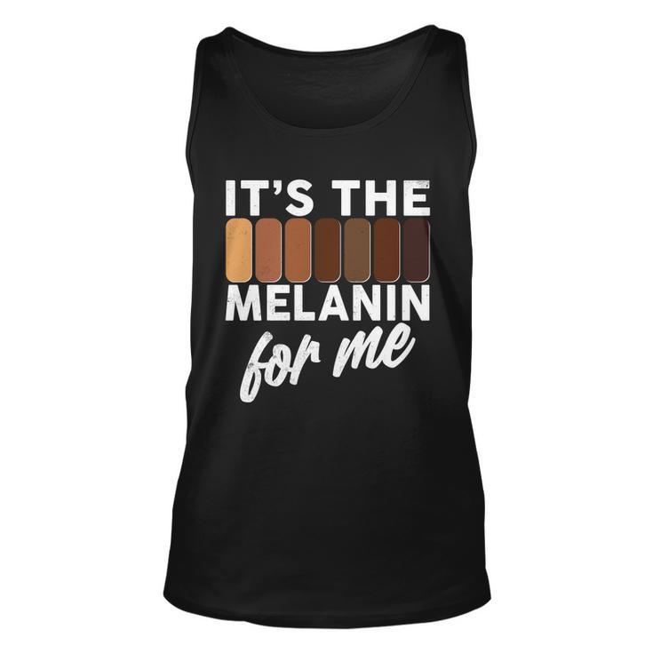 Its The Melanin For Me Skin Tones Tshirt Unisex Tank Top