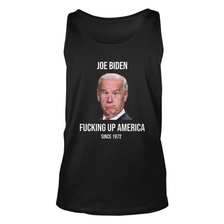 Joe Biden FCking Up America Since 1972 Tshirt Unisex Tank Top