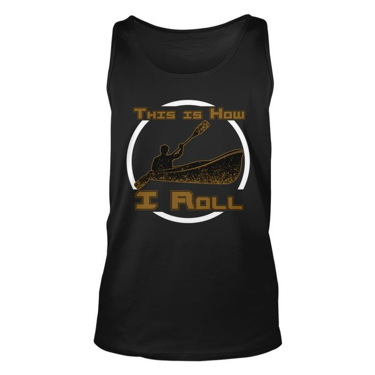 Kayak This Is How I Roll Tshirt Unisex Tank Top