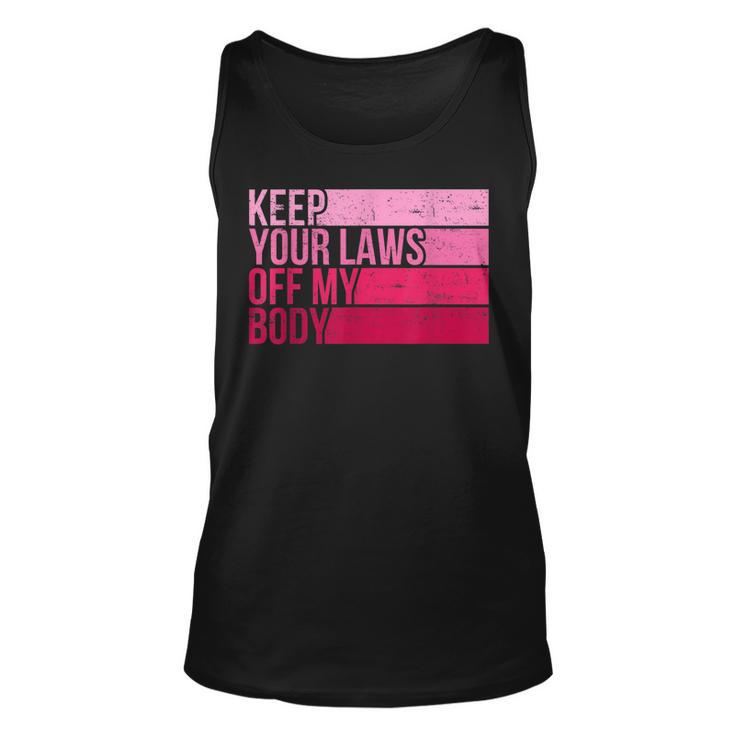 Keep Your Laws Off My Body Pro-Choice Feminist Abortion  Unisex Tank Top