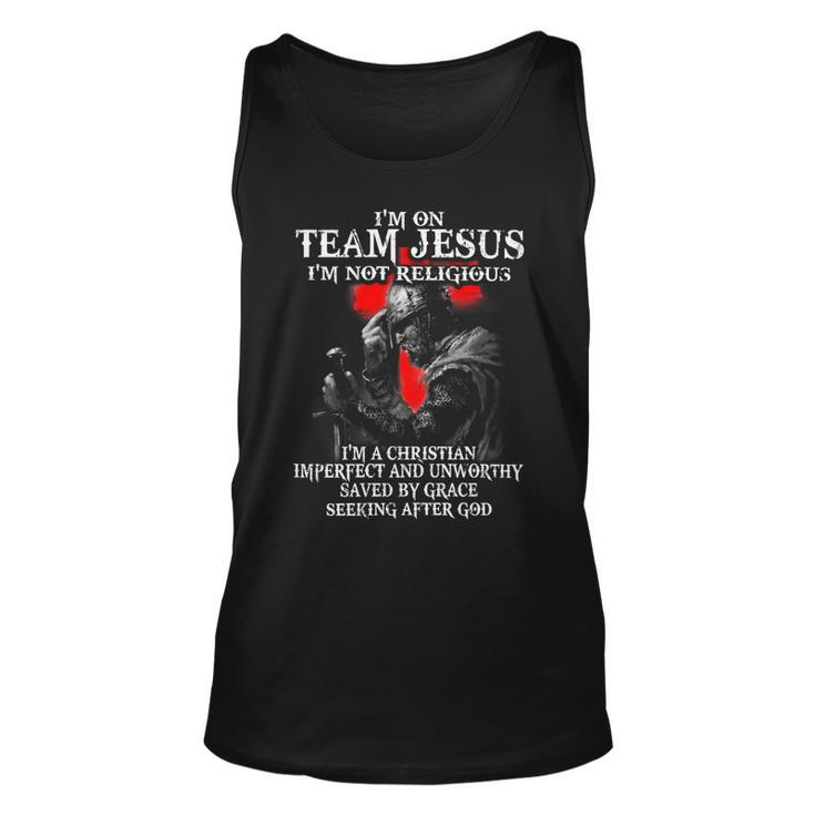 Knight Templar T Shirt - Im On Team Jesus Im Not Religious Im A Christian Imperfect And Unworthy Saved By Grace Seeking After God - Knight Templar Store Unisex Tank Top