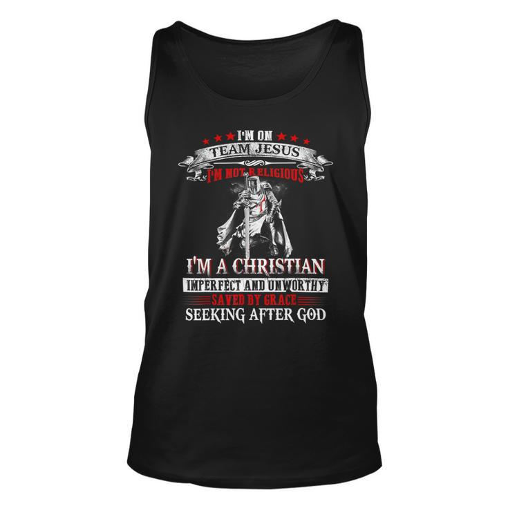 Knight Templar T Shirt - Im On Team Jesus Im Not Religious Im A Christian Imperfect And Unworthy Saved By Grace Seeking After God - Knight Templar Store Unisex Tank Top