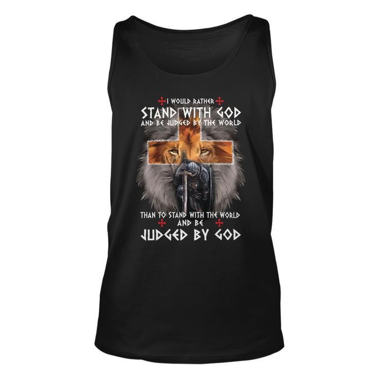 Knights Templar T Shirt - I Would Rather Stand With God And Be Judged By The World And Be Judged By The World Than To Stand With The World And Be Judged By God Unisex Tank Top