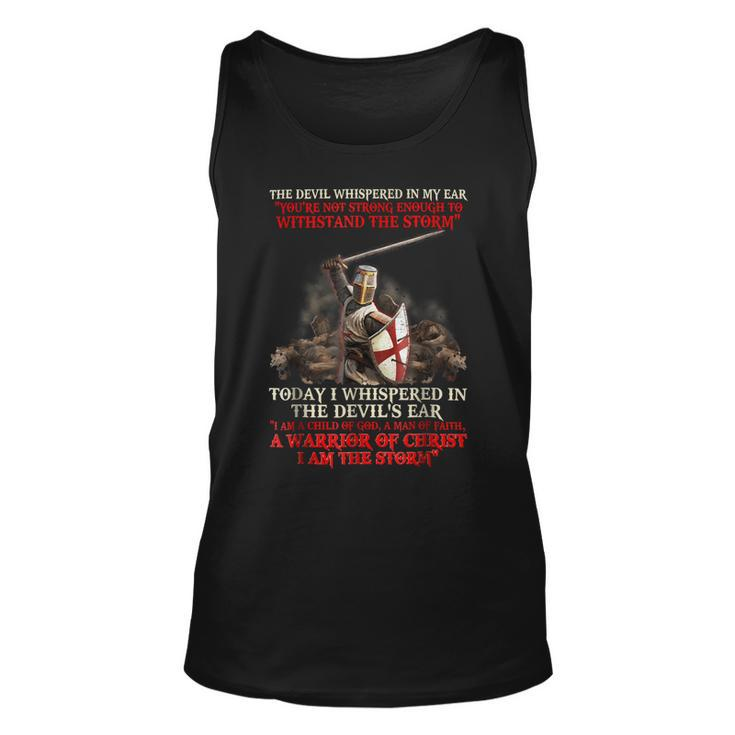 Knights Templar T Shirt - Today I Whispered In The Devils Ear I Am A Child Of God A Man Of Faith A Warrior Of Christ I Am The Storm Unisex Tank Top