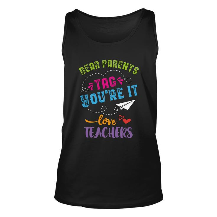 Last Day Of School Gift Dear Parents Tag Youre It Gift Unisex Tank Top