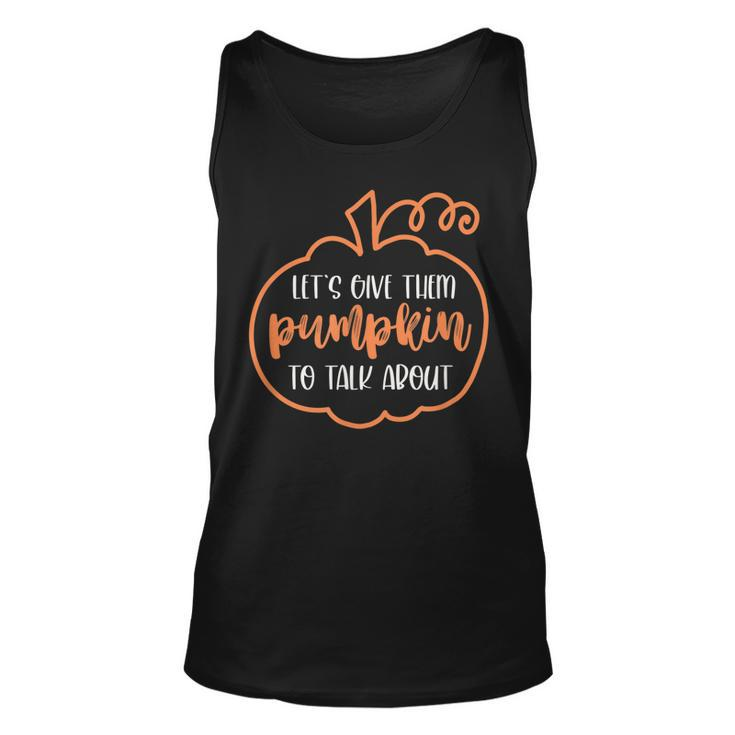 Let’S Give Them Pumpkin To Talk About Funny Halloween Fall  Unisex Tank Top