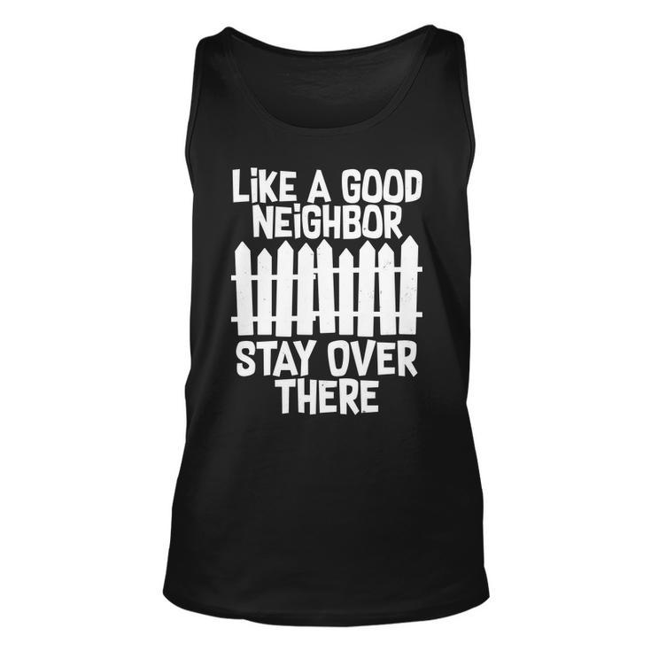 Like A Good Neighbor Stay Over There Tshirt Unisex Tank Top
