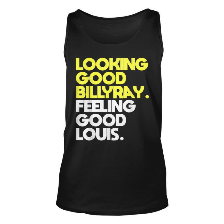 Looking Good Billy Ray Feeling Good Louis Funny  Unisex Tank Top