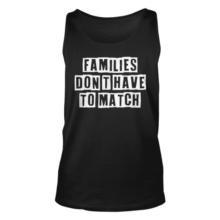 Lovely Funny Cool Sarcastic Families Dont Have To Match  Unisex Tank Top