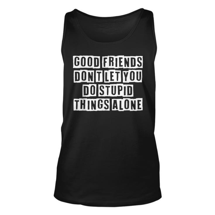 Lovely Funny Cool Sarcastic Good Friends Dont Let You Do  Unisex Tank Top