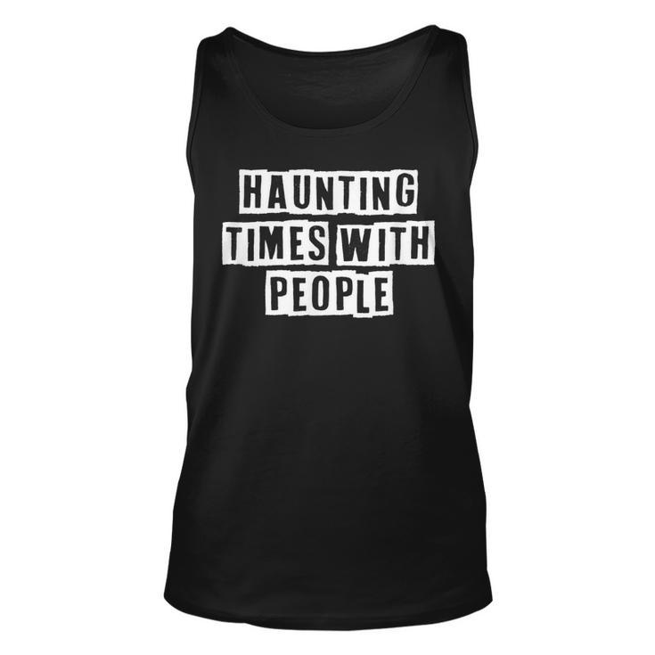 Lovely Funny Cool Sarcastic Haunting Times With People Unisex Tank Top