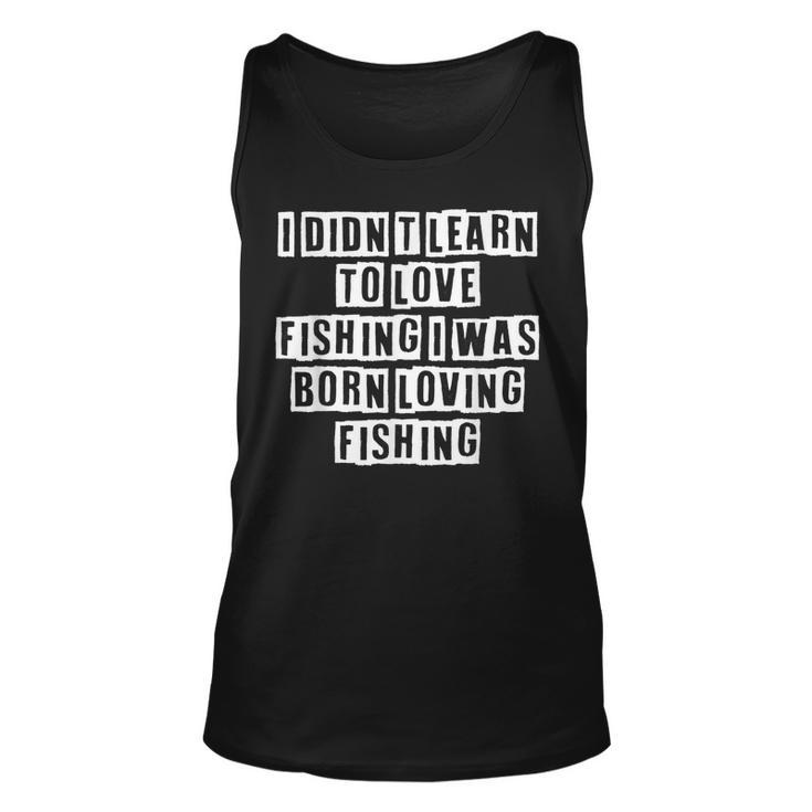 Lovely Funny Cool Sarcastic I Didnt Learn To Love Fishing I  Unisex Tank Top