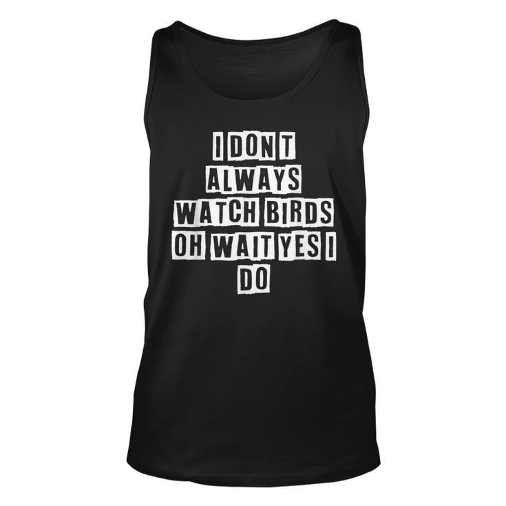 Lovely Funny Cool Sarcastic I Dont Always Watch Birds Oh  Unisex Tank Top