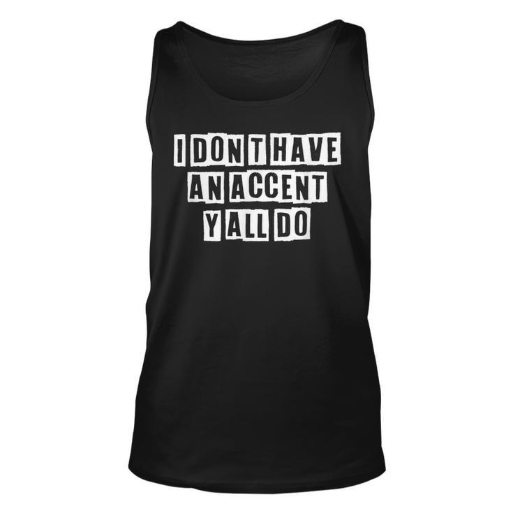 Lovely Funny Cool Sarcastic I Dont Have An Accent Yall Do  Unisex Tank Top