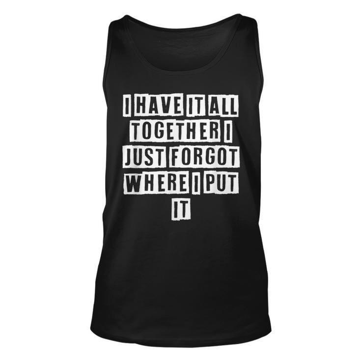Lovely Funny Cool Sarcastic I Have It All Together I Just  Unisex Tank Top