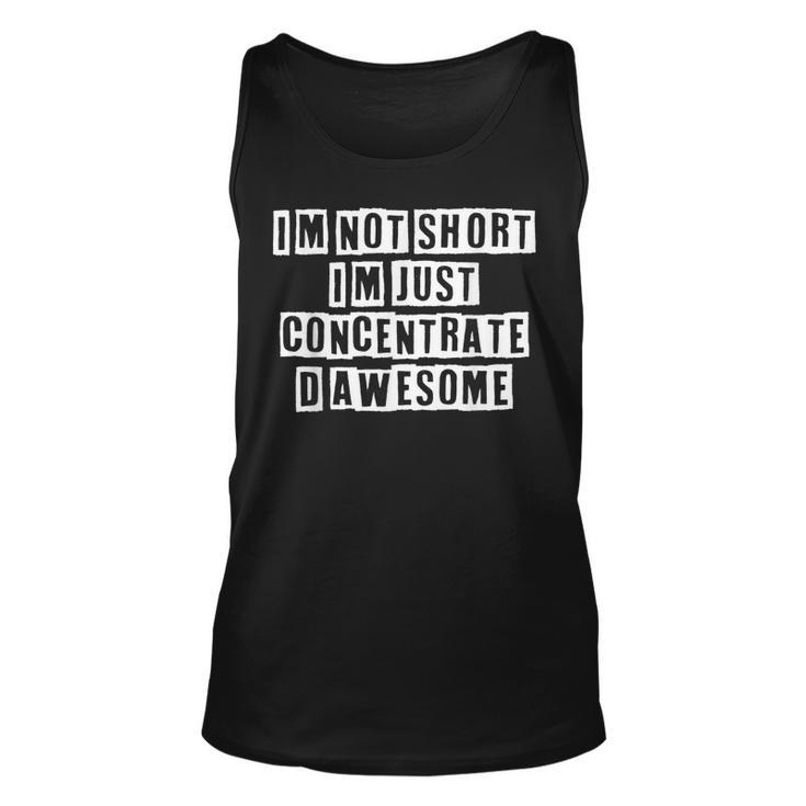 Lovely Funny Cool Sarcastic Im Not Short Im Just  Unisex Tank Top