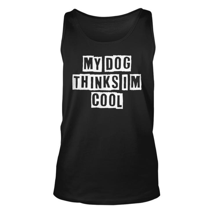 Lovely Funny Cool Sarcastic My Dog Thinks Im Cool  Unisex Tank Top