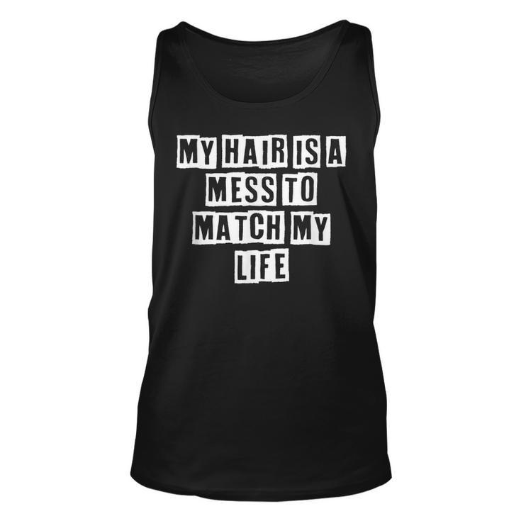 Lovely Funny Cool Sarcastic My Hair Is A Mess To Match My  Unisex Tank Top