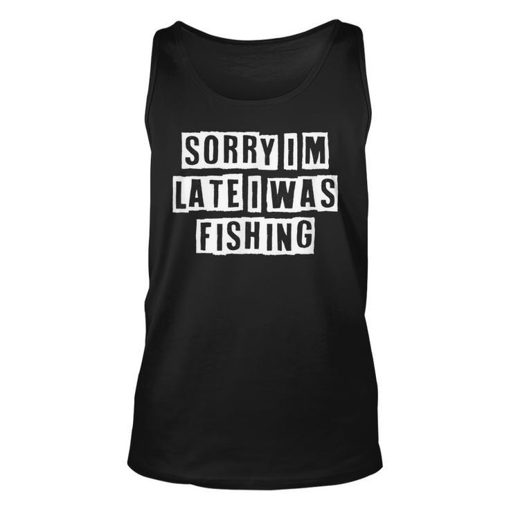 Lovely Funny Cool Sarcastic Sorry Im Late I Was Fishing  Unisex Tank Top