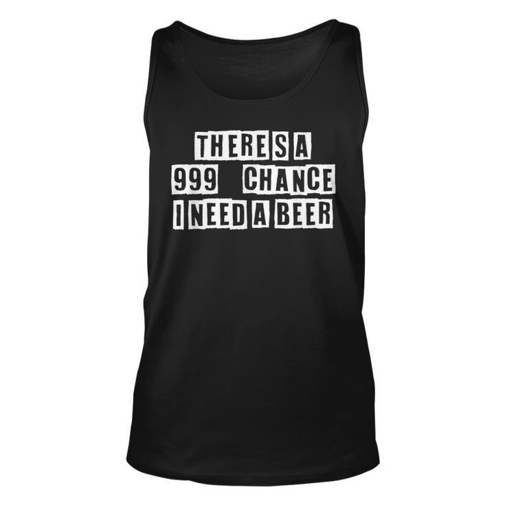 Lovely Funny Cool Sarcastic Theres A 999 Chance I Need A  Unisex Tank Top