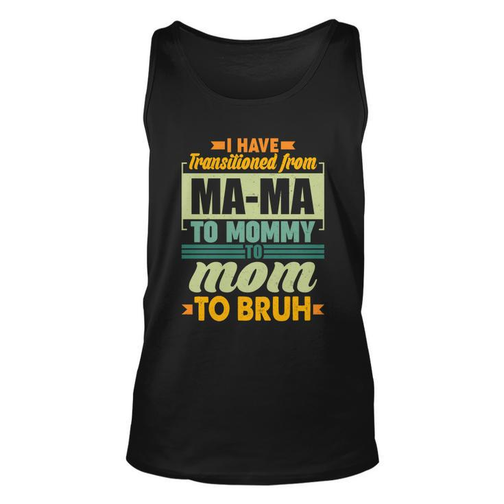 Ma-Ma To Mommy To Mom To Bruh Unisex Tank Top