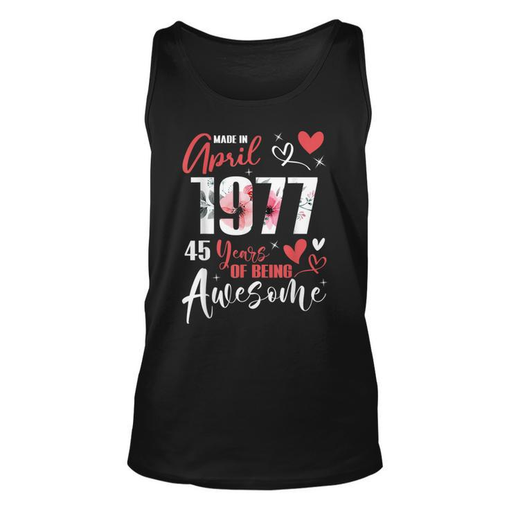 Made In April 1977 45 Years Being Awesome 45Th Birthday  Unisex Tank Top