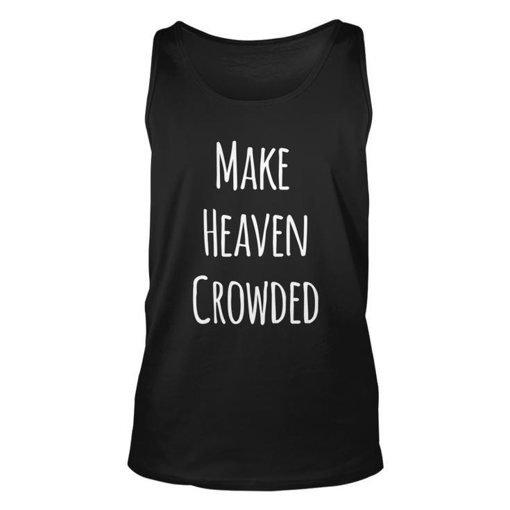 Make Heaven Crowded Gift Unisex Tank Top