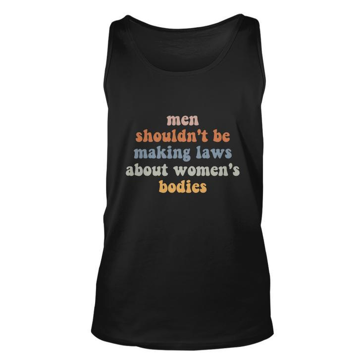Men Shouldnt Be Making Laws About Womens Bodies Feminist Unisex Tank Top