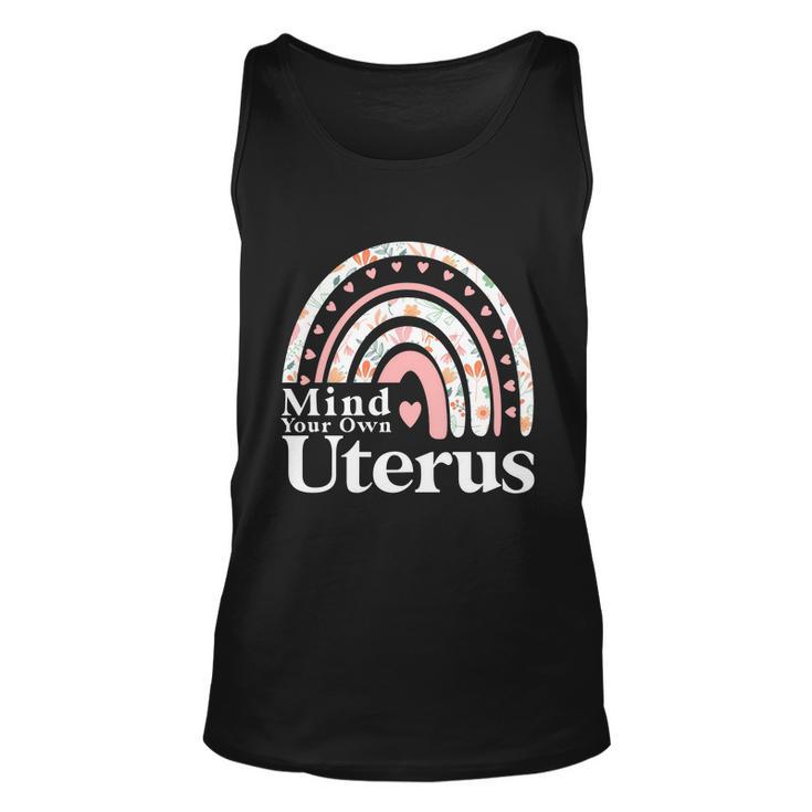 Mind Your Own Uterus Floral My Uterus My Choice Gift For Her Unisex Tank Top