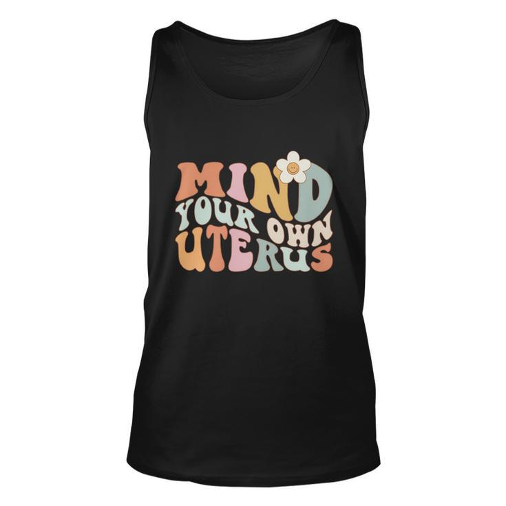 Mind Your Own Uterus Gift Pro Choice Feminist Womens Rights Gift Unisex Tank Top