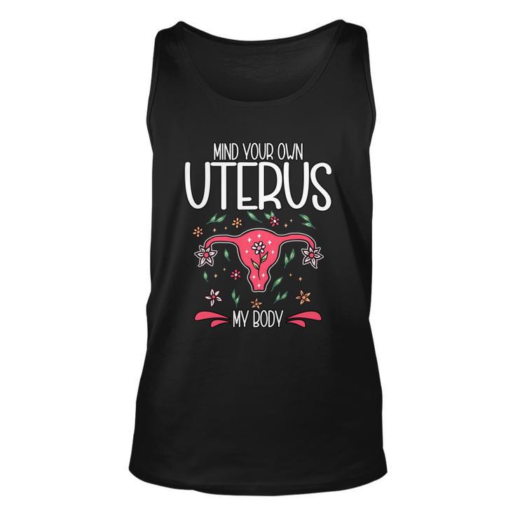 Mind Your Own Uterus My Body Pro Choice Feminism Meaningful Gift Unisex Tank Top