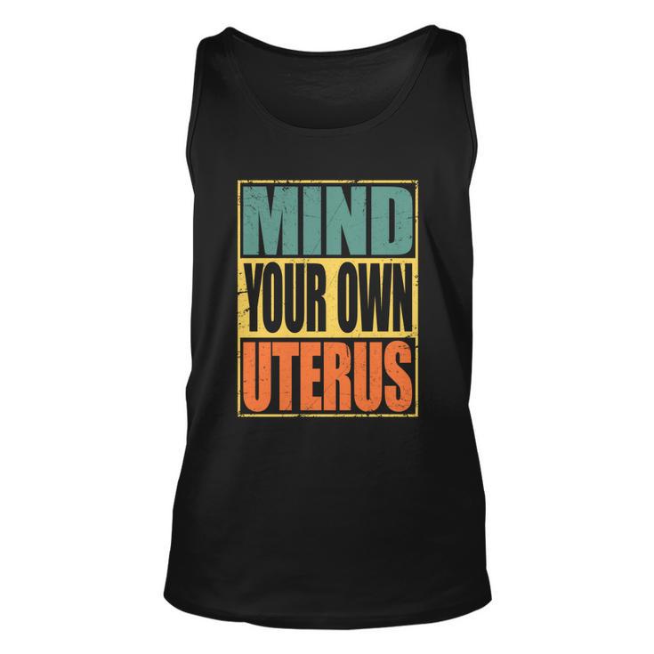 Mind Your Own Uterus Pro Choice Feminist Womens Rights Cool Gift Unisex Tank Top