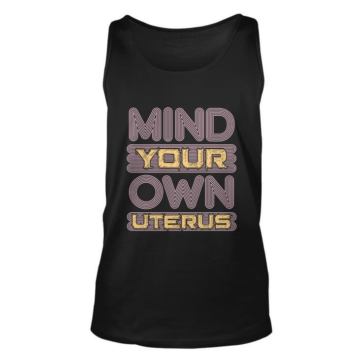 Mind Your Own Uterus Pro Choice Feminist Womens Rights Funny Gift Unisex Tank Top