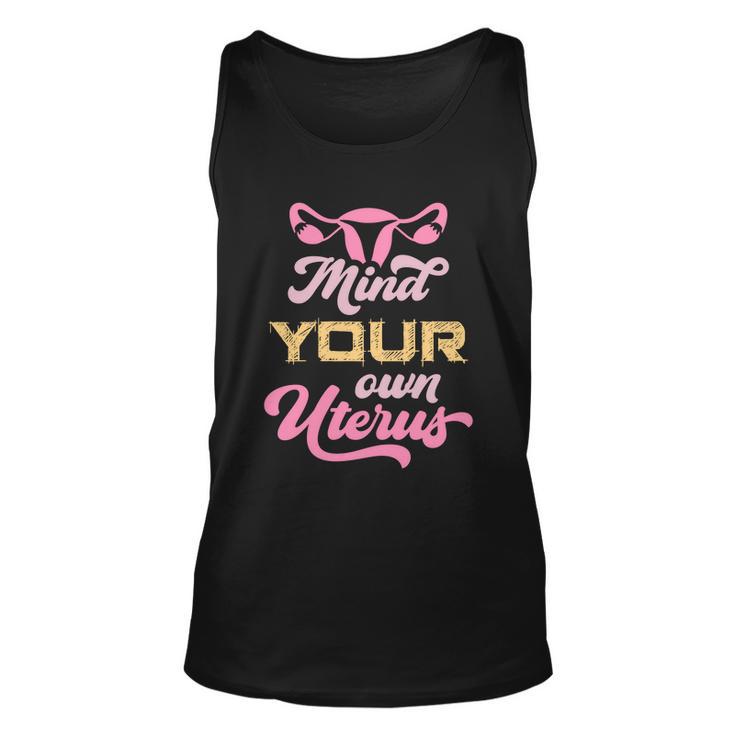 Mind Your Own Uterus Pro Choice Feminist Womens Rights Funny Gift Unisex Tank Top