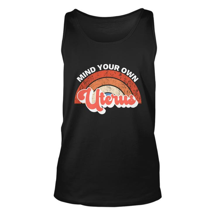 Mind Your Own Uterus Pro Choice Feminist Womens Rights Gift Unisex Tank Top
