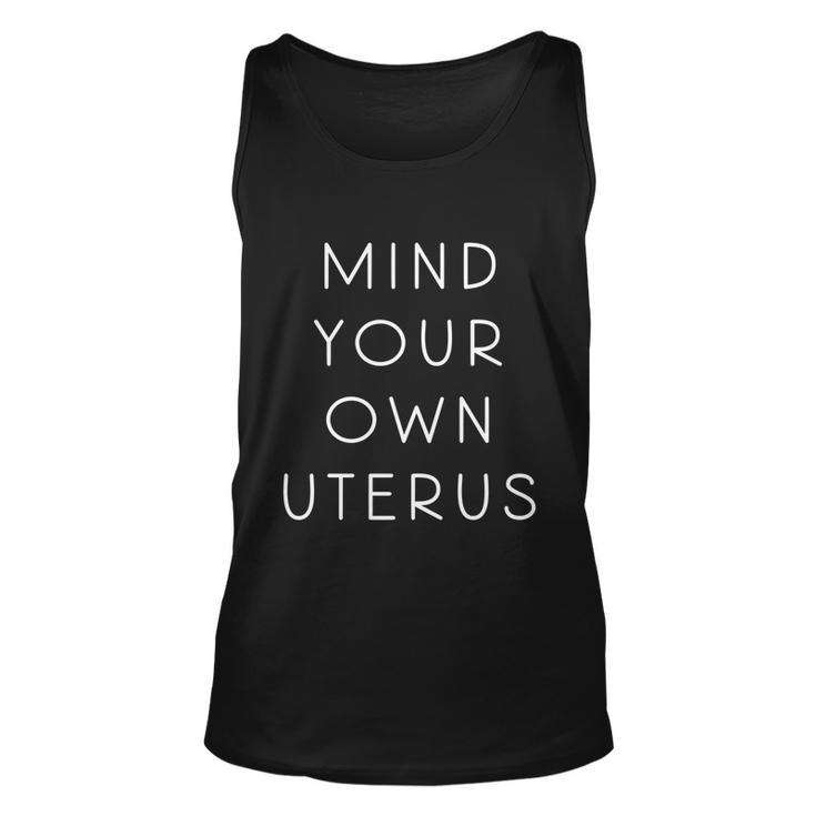 Mind Your Own Uterus Pro Choice Feminist Womens Rights Gift Unisex Tank Top