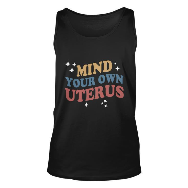 Mind Your Own Uterus Pro Choice Feminist Womens Rights Unisex Tank Top