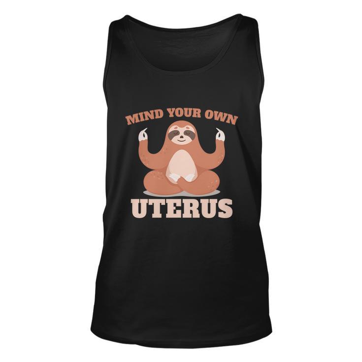 Mind Your Own Uterus Pro Choice Feminist Womens Sloth Meaningful Gift Unisex Tank Top