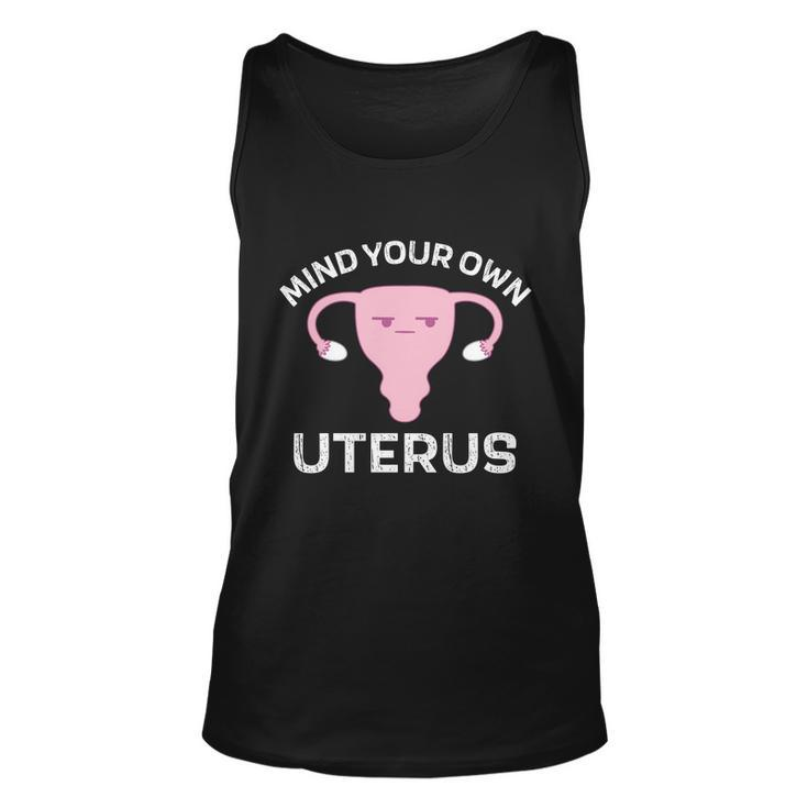 Mind Your Own Uterus Pro Choice Reproductive Rights My Body Cool Gift Unisex Tank Top